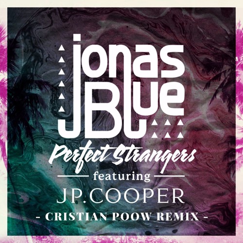 Jonas Blue Ft. JP Cooper - Perfect Strangers (Cristian Poow Latin Remix) #1 Billboard