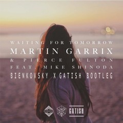 Martin Garrix & Pierce Fulton ft Mike Shinoda Waiting for Tomorrow (Bienkovsky x Gatish Bootleg)
