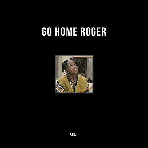 Go Home Roger Prod Hunter Reece J Rich By Iamhim J Rich