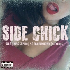 R.E.G Ft King Cuello, E.T Tha Unknown & City Lock- Side Chick