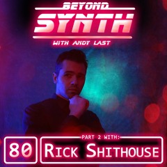 Beyond Synth - 80 - Rick Shithouse Part 02