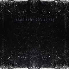 Heart Never Gets Better