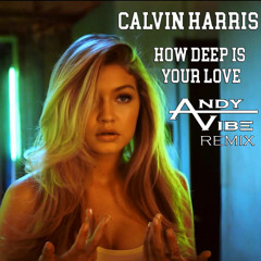 Calvin Harris & Disciples - How Deep Is Your Love(ANDY VIBE Remix)NEW!!! Free Download in info