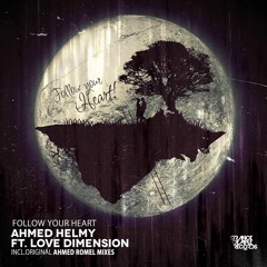 Ahmed Helmy Ft. Love Dimension - Follow Your Heart(Incl, Original, Ahmed Romel Remix)