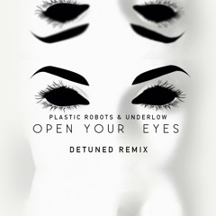 Plastic Robots & Underlow - Open Your Eyes (Detuned Remix) ! ★ FREE DOWNLOAD ★