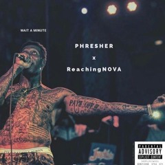 Wait A Minute - PHRESHER x ReachingNOVA