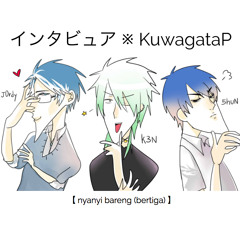 【 nyanyi bareng (bertiga) 】インタビュア ※ KuwagataP