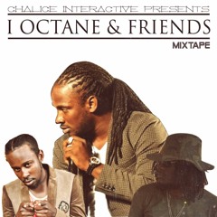 I-OCTANE & FRIENDS MIXTAPE BY CHALICE INTERACTIVE