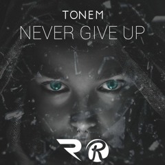 ToneM - Never Give Up (Original Mix)
