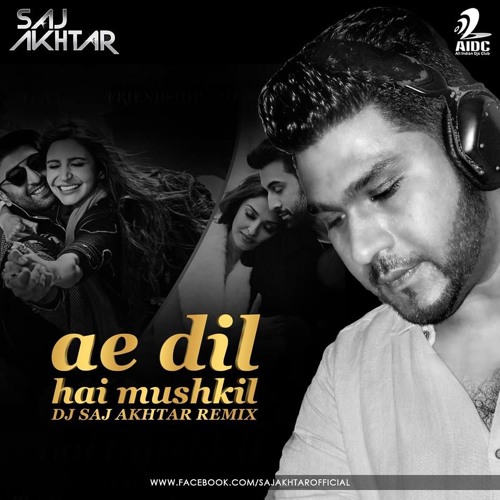 AE DIL HAIN MUSHKIL- SAJ AKHTAR REMIX