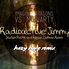 Imagine Dragons vs. Moriarty, Joachim Pastor & Romain Dalman - Radioactive Jimmy (Hazy Hope Mashup)