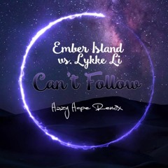 Ember Island vs. Lykke Li - Can't Follow (Hazy Hope Mashup)