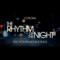 Corona - The Rhythm Of The Night (Eric Rodriguez Bootleg) *LIKED BY ANGEMI*