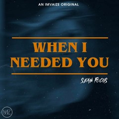When I Needed You - Sean Foucs(prod. Imvaize)