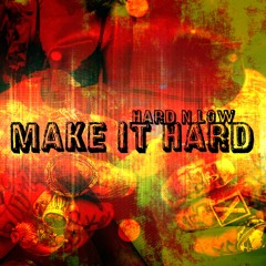 Make It Hard by Hard N Low