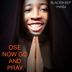 OSE NOW GO AND PRAY