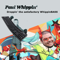 Droppin' the satisfactory WhippinBASS