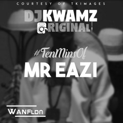 #TenMinsOfMrEazi @mreazi - Mixed By @KwamzOriginal