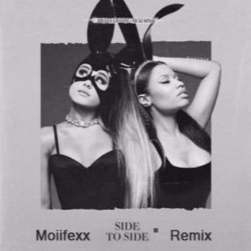 Ariana Grande - Side To Side Feat. Nicki Minaj(Moiifexx Remix) By.