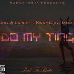 Harry & Larry ft MK x KwameJay - Do My Ting ( Prod by RzBeats )