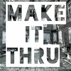 Make It Thru (DieRichGangRemix)Ft Vishis, Killa P, NoN, Royce Da 5'9", Duke Dollas