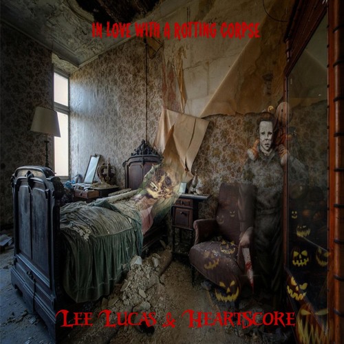 Lee Lucas & Heartscore - In Love With A Rotting Corpse