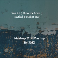 You & i ( show me love ) Mobin Star, Sterkol. Mashup mixed By FMX