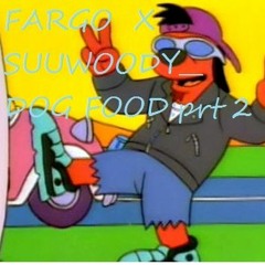 Fargo X SuWoody Dog Food PT 2 (Dirty)