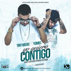 Tiny Music Ft Yomiel - Yo Quiero Contigo (White Iverson Spanish Version) (Prod.Karlitos Beatz)