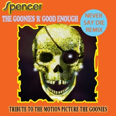 Spencer - The Goonies 'R' Good Enough (Never Say Die Remix)