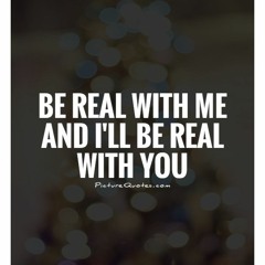 ILL BE REAL WITH YOU