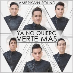 Amerikan Sound - Ya No Quiero Verte Mas