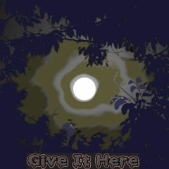 Give It Here