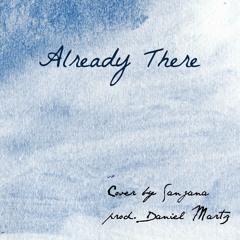 Already There Cover by Sanjana (prod. by Daniel Martz)