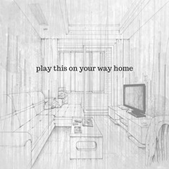 Play This On Your Way Home