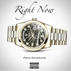 Right Now- DiceGame Ft DTooDope & Addysoffthemshitz