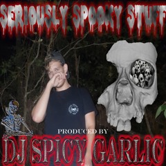 DJ SPICY GARLIC presents SERIOUSLY SPOOKY STUFF