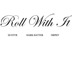 Roll With It (Ft. Dark Hatter & Orphy)