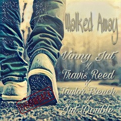 Walked Away *2010 Throwback - Vinny Jut x Travis Reed x Taylor French x Jut Double