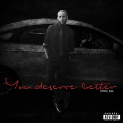 You Deserve Better By Nitro Nix