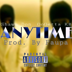 AnyTime- Shawn Don & GoGetta KB (Prod. By Paupa)