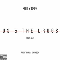 Us & the Drugs (Ft.  JAX) Prod. Thomas Swanson
