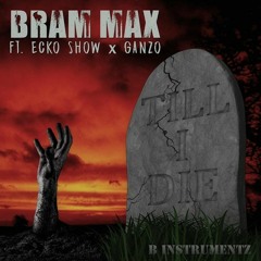 BRAM MAX Feat Ecko Show x Ganzo - Till I Die ( B Instrumentz )
