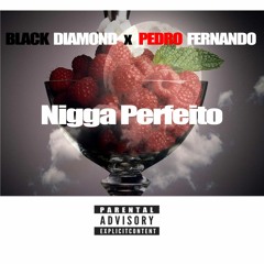 Blackdiamond & Pedro Fernando - Nigga Perfeito