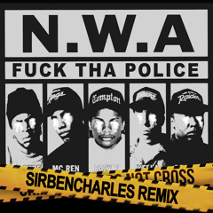 NWA - Fuck Tha Police {SirBenCharles. remix}