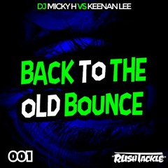 Rush Tackle Presents 'Back To The Old Bounce' - #001 - Mixed By Dj Micky H & Keenan Lee