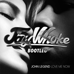 Love Me Now (Jay Whoke Bootleg)