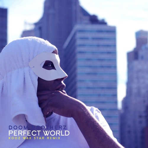 DOOM BROTHERZ - Perfect World (Kooz Wax Star Remix)