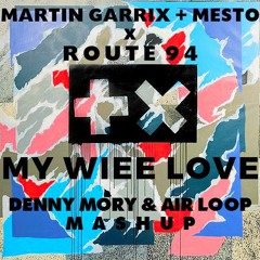 Martin Garrix + Mesto x Route 94 - My Wiee Love (Denny Mory & Air Loop Mashup) [FREE DL]