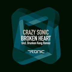 Crazy Sonic - Broken Heart (Drunken Kong Remix) [Tronic]